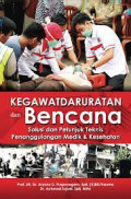 Kegawatdaruratan & Bencana : Solusi & Petunjuk Teknis Penanggulangan Medik & Kesehatan