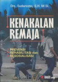 Kenakalan remaja: prevensi, rehabilitasi & resosiliasi