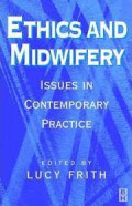 Ethics and Midwifery : Issues in Contemporary Practice