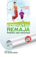 Kesehatan remaja : Problem dan solusinya