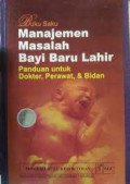 Buku saku Manajemen masalah bayi baru lahir : Panduan untuk dokter, perawat dan bidan