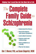 The complete family guide to schizophrenia = helping your loved one get the most out of life